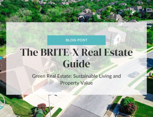 The BRITE-X Real Estate Guide – Green Real Estate: Sustainable Living and Property Value