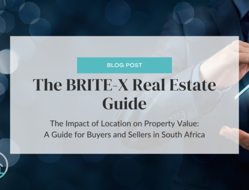 The BRITE-X Real Estate Guide – The Impact of Location on Property Value: A Guide for Buyers and Sellers in South Africa