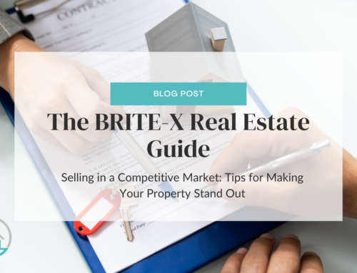 The BRITE-X Real Estate Guide  – Selling in a Competitive Market: Tips for Making Your Property Stand Out