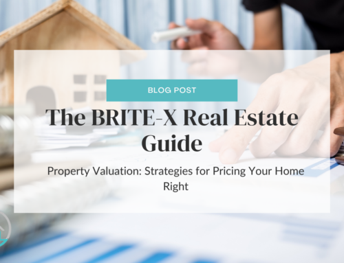 The BRITE-X Real Estate Guide  – Property Valuation: Strategies for Pricing Your Home Right