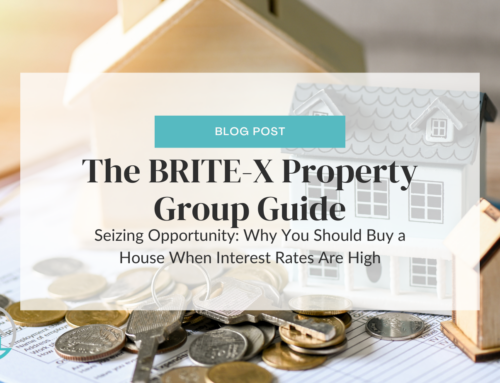 The BRITE-X Property Group Guide: Seizing Opportunity: Why You Should Buy a House When Interest Rates Are High